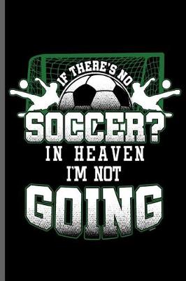 Book cover for If There's No Soccer in Heaven I'm not Going