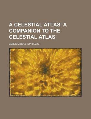 Book cover for A Celestial Atlas. a Companion to the Celestial Atlas