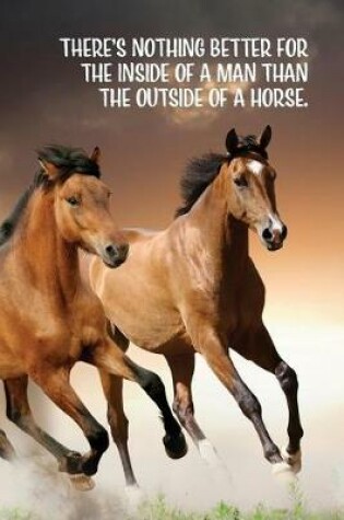 Cover of There's nothing better for the inside of a man than the outside of a horse.