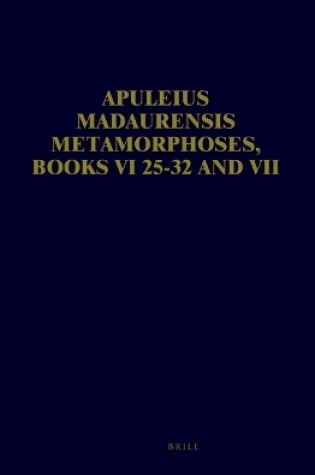 Cover of Apuleius Madaurensis Metamorphoses, Books VI 25-32 and VII