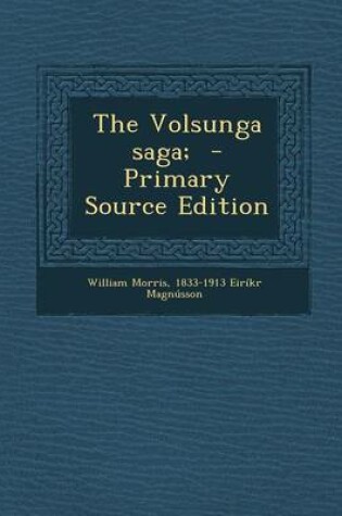 Cover of The Volsunga Saga; - Primary Source Edition