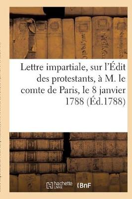 Cover of Lettre Impartiale, Sur l'Edit Des Protestants Paris, Le 8 Janvier 1788