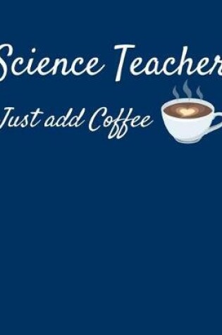 Cover of Science Teacher Just Add Coffee