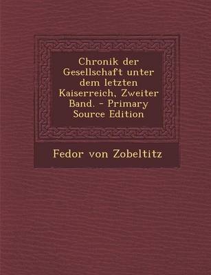 Book cover for Chronik Der Gesellschaft Unter Dem Letzten Kaiserreich, Zweiter Band. - Primary Source Edition