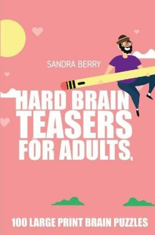 Cover of Hard Brain Teasers For Adults