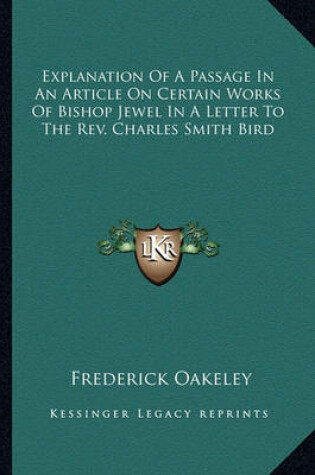 Cover of Explanation of a Passage in an Article on Certain Works of Bishop Jewel in a Letter to the REV. Charles Smith Bird