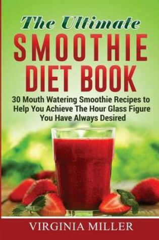 Cover of The Ultimate Smoothie Diet Book