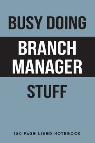 Cover of Busy Doing Branch Manager Stuff