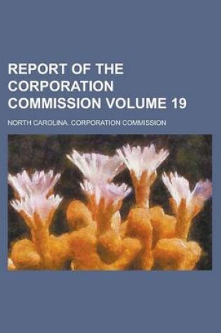 Cover of Report of the Corporation Commission Volume 19