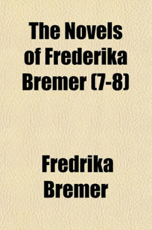 Cover of The Novels of Frederika Bremer Volume 7-8