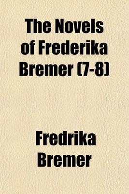 Book cover for The Novels of Frederika Bremer Volume 7-8