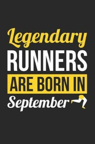 Cover of Running Notebook - Legendary Runners Are Born In September Journal - Birthday Gift for Runner Diary