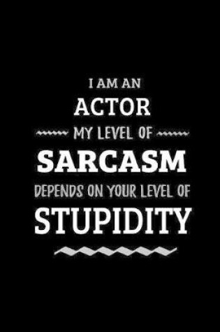 Cover of Actor - My Level of Sarcasm Depends On Your Level of Stupidity