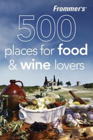 Cover of Frommer's 500 Places for Food and Wine Lovers