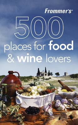 Book cover for Frommer's 500 Places for Food and Wine Lovers
