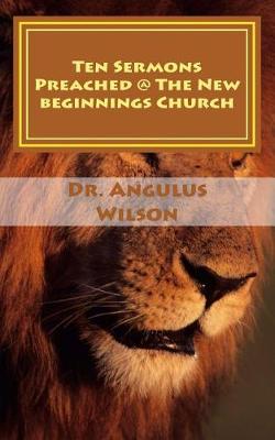Book cover for Ten Sermons Preached @ The New beginnings Church