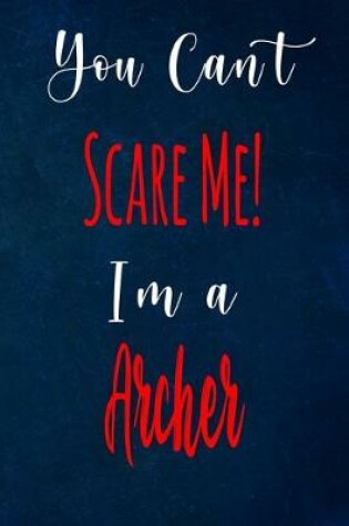 Cover of You Can't Scare Me! I'm A Archer