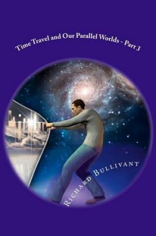 Cover of Time Travel and Our Parallel Worlds