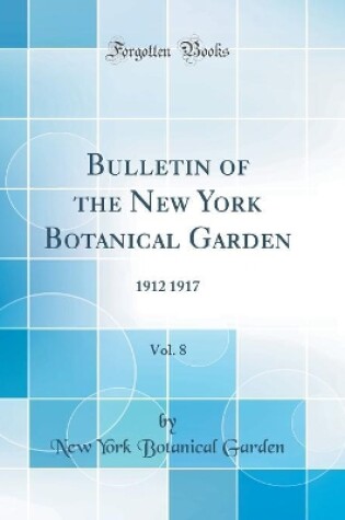 Cover of Bulletin of the New York Botanical Garden, Vol. 8: 1912 1917 (Classic Reprint)