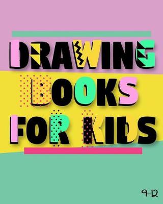 Book cover for Drawing Books For Kids 9-12