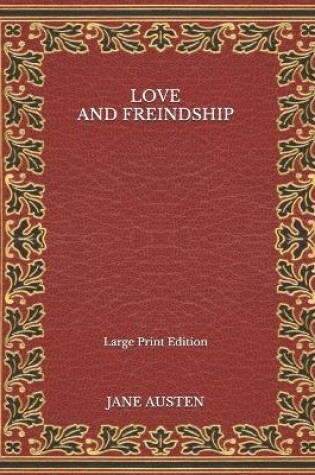 Cover of Love and Freindship - Large Print Edition