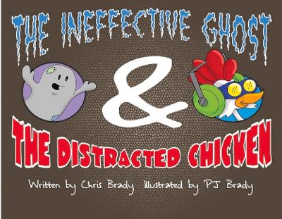 Book cover for The Ineffective Ghost & The Distracted Chicken