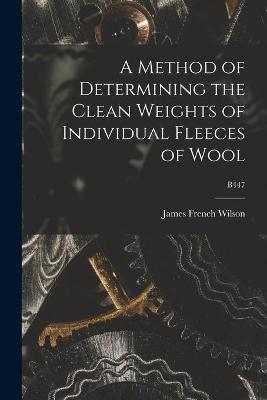 Book cover for A Method of Determining the Clean Weights of Individual Fleeces of Wool; B447