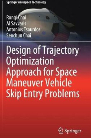 Cover of Design of Trajectory Optimization Approach for Space Maneuver Vehicle Skip Entry Problems