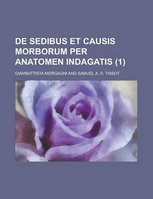 Book cover for de Sedibus Et Causis Morborum Per Anatomen Indagatis Volume 1