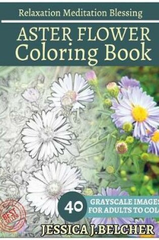 Cover of Aster Flower Coloring Book for Adults Relaxation Meditation Blessing