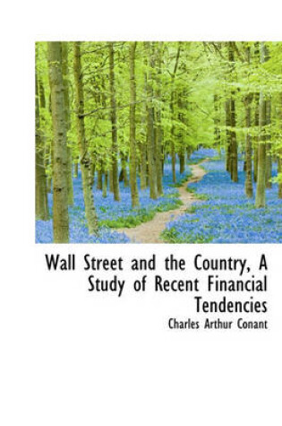 Cover of Wall Street and the Country, a Study of Recent Financial Tendencies