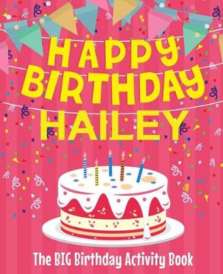 Book cover for Happy Birthday Hailey - The Big Birthday Activity Book