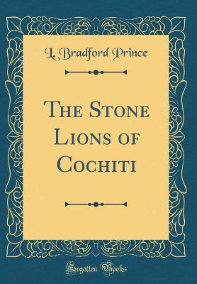 Book cover for The Stone Lions of Cochiti (Classic Reprint)