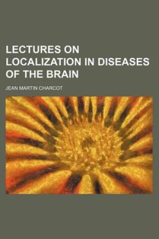 Cover of Lectures on Localization in Diseases of the Brain