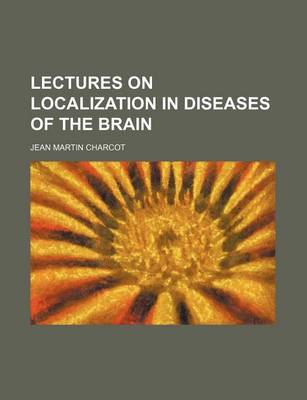 Book cover for Lectures on Localization in Diseases of the Brain