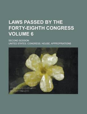 Book cover for Laws Passed by the Forty-Eighth Congress; Second Session Volume 6