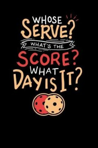 Cover of Whose Serve? What's the score? What day?