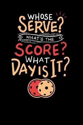 Book cover for Whose Serve? What's the score? What day?