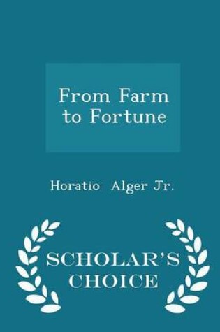 Cover of From Farm to Fortune - Scholar's Choice Edition