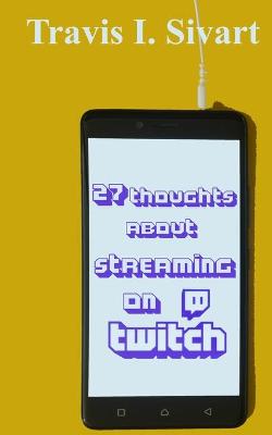 Book cover for 27 Thoughts About Streaming on Twitch