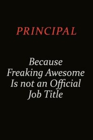Cover of Principal Because Freaking Awesome Is Not An Official Job Title