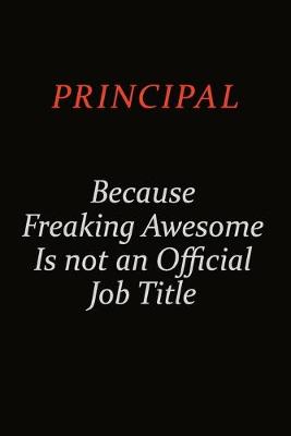 Book cover for Principal Because Freaking Awesome Is Not An Official Job Title