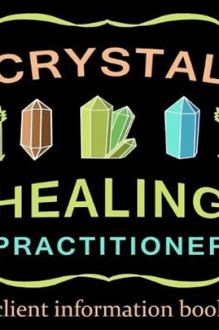 Cover of Crystal Healing Practioner Client Information Book