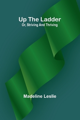 Book cover for Up the ladder; or, striving and thriving