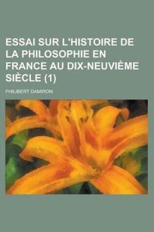 Cover of Essai Sur L'Histoire de La Philosophie En France Au Dix-Neuvi Me Si Cle (1 )