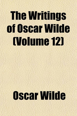 Book cover for The Writings of Oscar Wilde (Volume 12)