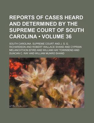 Book cover for Reports of Cases Heard and Determined by the Supreme Court of South Carolina (Volume 36)