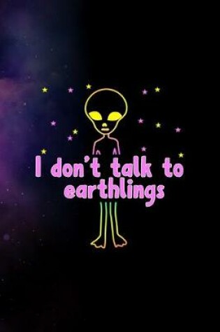Cover of I Don't Talk To Earthlings