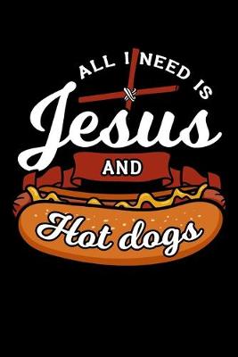 Book cover for All I Need Is Jesus and Hot dogs