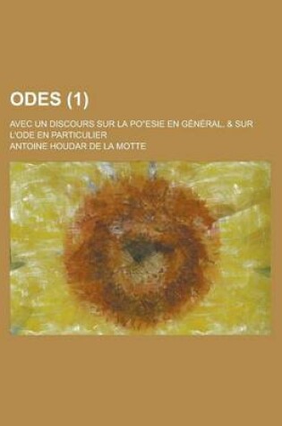 Cover of Odes; Avec Un Discours Sur La Po Esie En General, & Sur L'Ode En Particulier (1 )